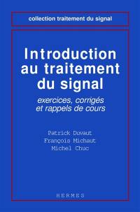 Introduction au traitement du signal : exercices, corrigés et rappels de cours
