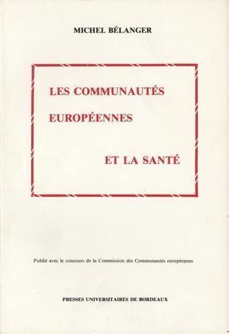 Les communautés européennes et la santé : droit communautaire de la santé