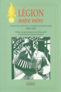 Légion, notre mère : anthologie de la poésie légionnaire, 1885-2003