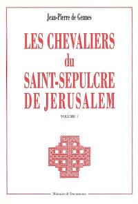 Les chevaliers du Saint-Sépulcre de Jérusalem. Vol. 1. Origines et histoire générale de l'Ordre : essai critique