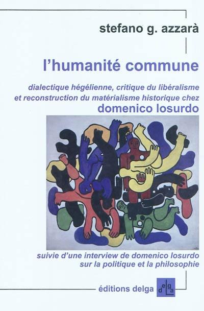 L'humanité commune : dialectique hégélienne, critique du libéralisme et reconstruction du matérialisme historique chez Domenico Losurdo