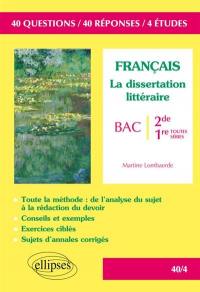 Français, la dissertation littéraire : bac, 2de-1re toutes séries : 40 questions, 40 réponses, 4 études
