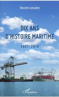 Dix ans d'histoire maritime : 2007-2016