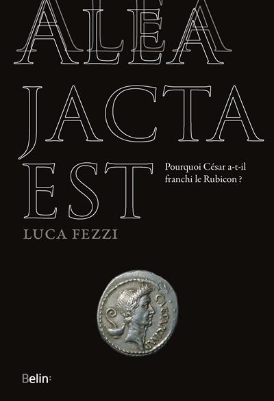 Alea jacta est : pourquoi César a-t-il franchi le Rubicon ?