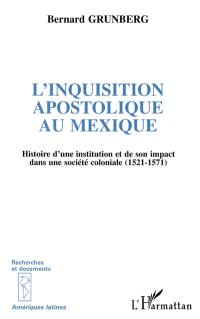 L'inquisition apostolique au Mexique : histoire d'une institution et de son impact dans une société coloniale (1521-1571)
