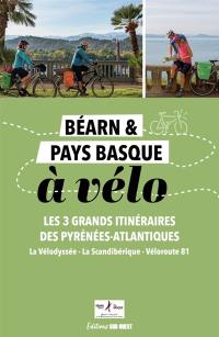 Béarn & Pays basque : les 3 grands itinéraires des Pyrénées-Atlantiques : la Vélodyssée, la Scandibérique, Véloroute 81
