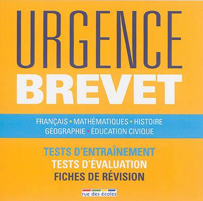 Urgence brevet : français, mathématiques, histoire, géographie, éducation civique : tests d'entraînement, tests d'évaluation, fiches de révision