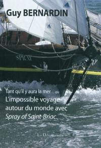 Tant qu'il y aura la mer... ou L'impossible voyage autour du monde avec le Spray of Saint-Briac