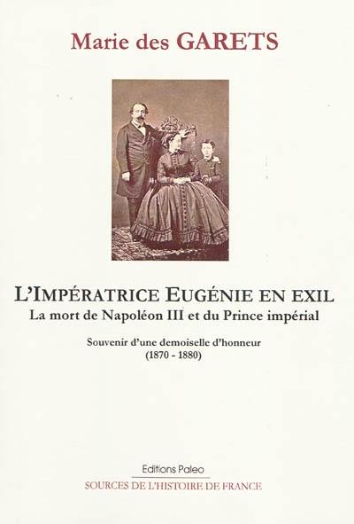 L'impératrice Eugénie en exil : la mort de Napoléon III et du prince impérial : souvenirs d'une demoiselle d'honneur (1870-1880)