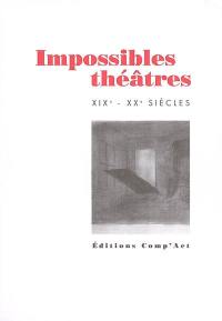 Impossibles théâtres : XIXe-XXe siècles