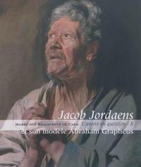 Jacob Jordaens et son modèle Abraham Grapheus : exposition, Caen, Musée des beaux-arts, 11 mai-16 septembre 2012