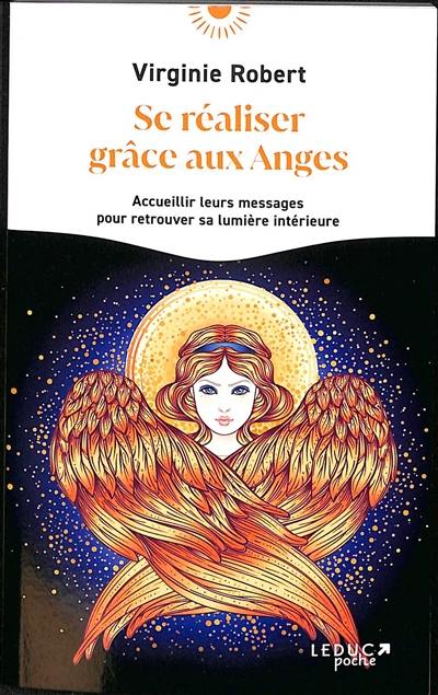 Se réaliser pleinement grâce aux anges : 21 messages pour vous connecter à vos anges