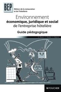 Environnement économique, juridique et social de l'entreprise hôtelière, BEP métiers de la restauration et de l'hôtellerie : guide pédagogique