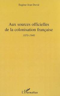 Aux sources officielles de la colonisation française : 2e période, 1870-1940