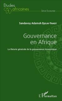 Gouvernance en Afrique : la théorie générale de la gouvernance économique
