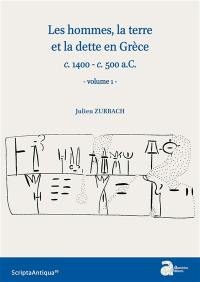 Les hommes, la terre et la dette en Grèce : c. 1400-c. 500 a.C.. Vol. 1