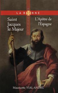 Saint Jacques le Majeur : l'apôtre de l'Espagne