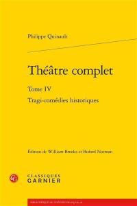 Théâtre complet. Vol. 4. Tragi-comédies historiques