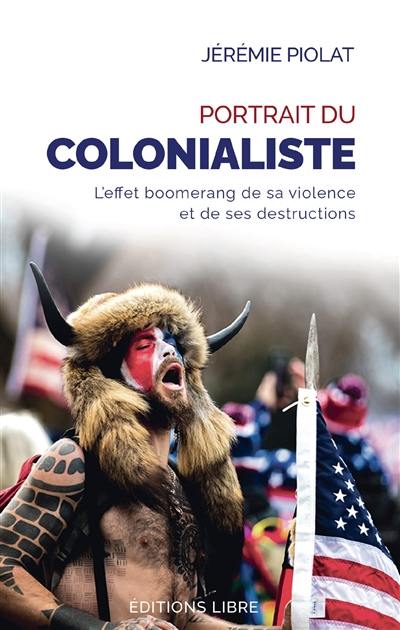 Portrait du colonialiste : l'effet boomerang de sa violence et de ses destructions