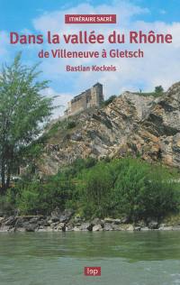 Dans la vallée du Rhône : de Villeneuve à Gletsch