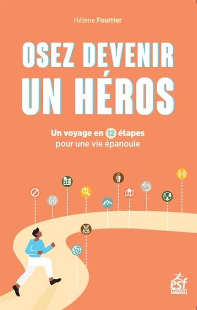 Osez devenir un héros : un voyage en 12 étapes pour une vie épanouie