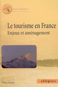 Le tourisme en France : enjeux et aménagement