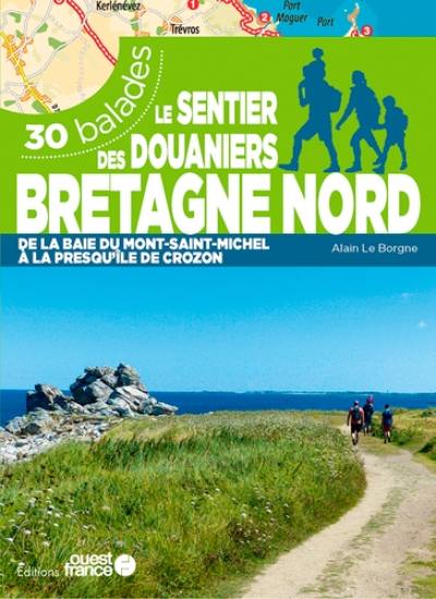 Le sentier des douaniers, Bretagne nord : de la baie du Mont-Saint-Michel à la presqu'île de Crozon : 30 balades