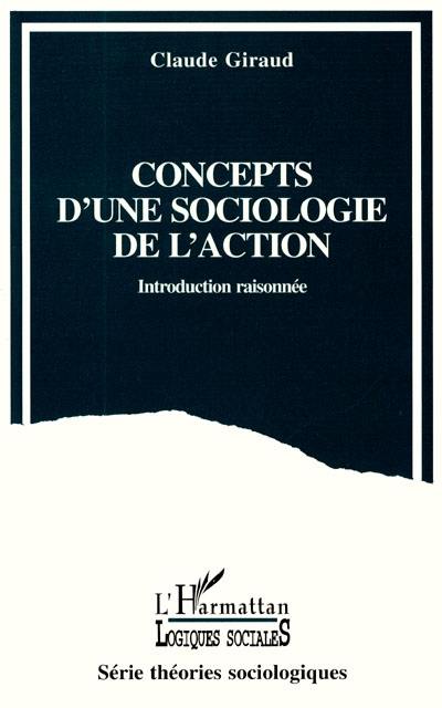 Concepts d'une sociologie de l'action : introduction raisonnée