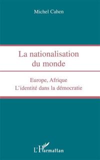 La nationalisation du monde : Europe, Afrique : l'identité dans la démocratie
