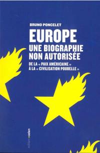 Europe, biographie non autorisée : de la paix américaine à la civilisation-poubelle