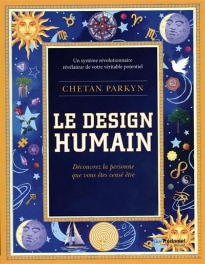 Le design humain : découvrez la personne que vous êtes censé être : un système révolutionnaire révélateur de votre véritable potentiel