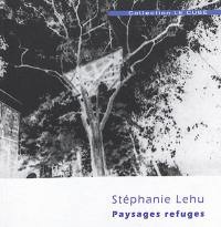 Stéphanie Lehu : Paysages refuges