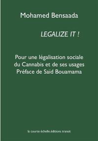 Legalize it ! : pour une légalisation sociale du cannabis et de ses usages