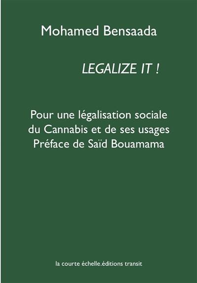 Legalize it ! : pour une légalisation sociale du cannabis et de ses usages