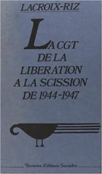 La CGT : de la libération à la scission, 1940-1947