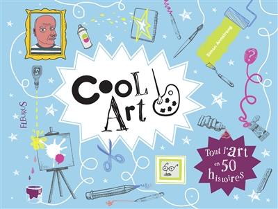 Cool art : tout l'art en 50 histoires