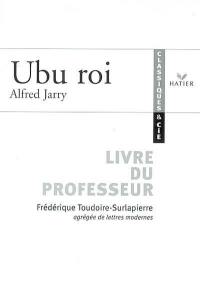 Ubu roi, Alfred Jarry : livre du professeur