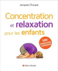 Concentration et relaxation pour les enfants : 100 exercices ludiques à faire à l'école ou à la maison