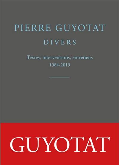 Divers : textes, interventions, entretiens : 1984-2019