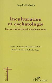 Inculturation et eschatologie : enjeux et débats dans les traditions bantu