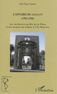 L'affaire du Dragon (1792-1799) : les incidences au Rio de la Plata d'une menace de famine à l'île Maurice