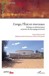 Congo, l'Etat en morceaux : politique et administration au prisme du découpage provincial