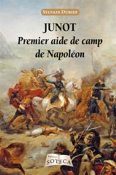 Junot : premier aide de camp de Napoléon