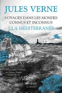 Voyages dans les mondes connus et inconnus. Vol. 2. La Méditerranée
