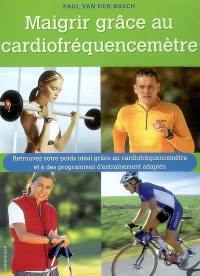 Maigrir grâce au cardiofréquencemètre : retrouvez votre poids idéal grâce au cardiofréquencemètre et à des programmes d'entraînement adaptés