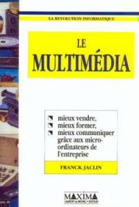 Le Multimédia : mieux vendre, mieux former, mieux communiquer grâce aux micro-ordinateurs de l'entreprise