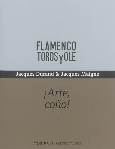 Flamenco toros y olé : arte, cono !