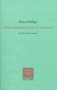 Heinz Holliger : entretiens, textes, écrits sur son oeuvre