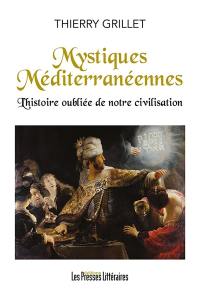 Mystiques méditerranéennes. Vol. 2. L'histoire oubliée de notre civilisation