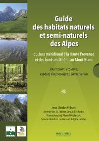 Guide des habitats naturels et semi-naturels des Alpes : du Jura méridional à la Haute Provence et des bords du Rhône au Mont-Blanc : description, écologie, espèces diagnostiques, conservation